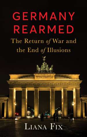 Germany Rearmed de Liana Fix
