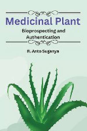 Medicinal Plant Bioprospecting and Authentication de R. Anto Suganya