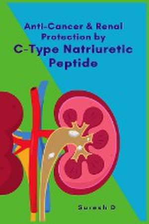 Anti-cancer and Renal Protection by C-Type Natriuretic Peptide de Suresh D