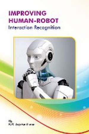 Improving Human-Robot Interaction Recognition de K. R. Jayakanthana