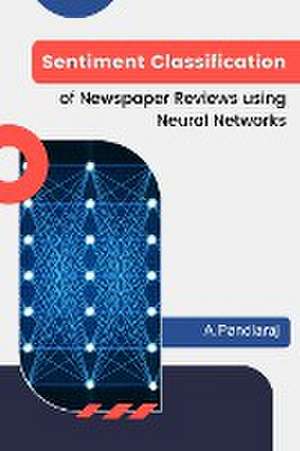 Sentiment Classification of Newspaper Reviews using Neural Networks de A. Pandiaraj