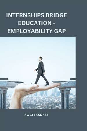 Internships Bridge Education -Employability Gap de Swati Bansal