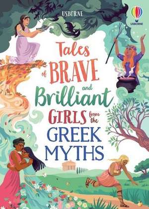 Tales of Brave and Brilliant Girls from the Greek Myths de Rosie Dickins