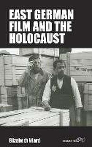 East German Film and the Holocaust de Elizabeth Ward