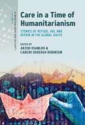 Care in a Time of Humanitarianism de Arzoo Osanloo