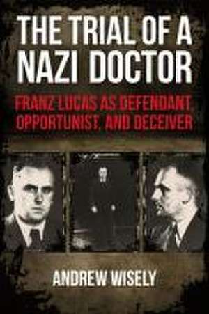 The Trial of a Nazi Doctor de Andrew Wisely