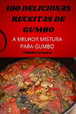 100 DELICIOSAS RECEITAS DE GUMBO de Cláudia Carneiro