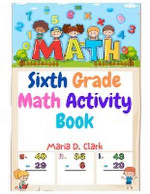 Sixth Grade Math Activity Book de Maria D. Clark