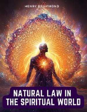 Natural Law in the Spiritual World de Henry Drummond