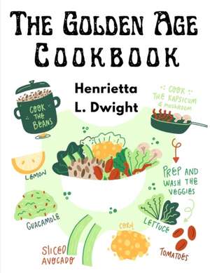 The Golden Age Cookbook de Henrietta L. Dwight