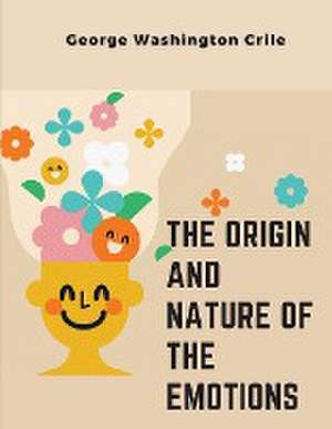 The Origin and Nature of the Emotions de George Washington Crile