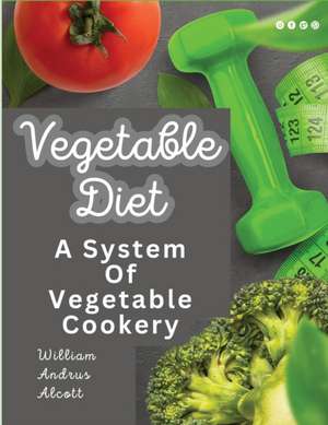 Vegetable Diet de William A. Alcott