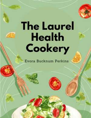 The Laurel Health Cookery de Evora Bucknum Perkins