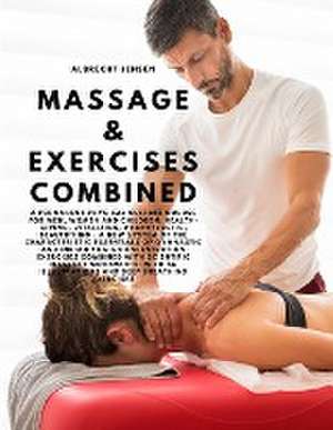 Massage & Exercises Combined - A permanent physical culture course for men, women and children de Albrecht Jensen