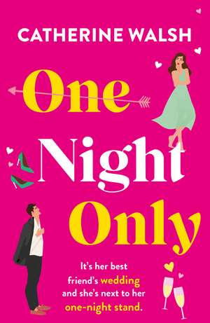 One Night Only: An absolutely hilarious and uplifting romantic comedy de Catherine Walsh
