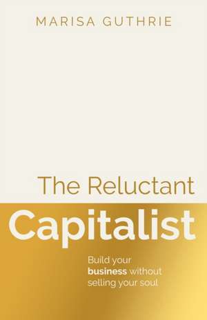The Reluctant Capitalist de Marisa Guthrie