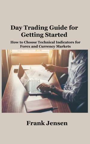 Day Trading Guide for Getting Started de Frank Jensen