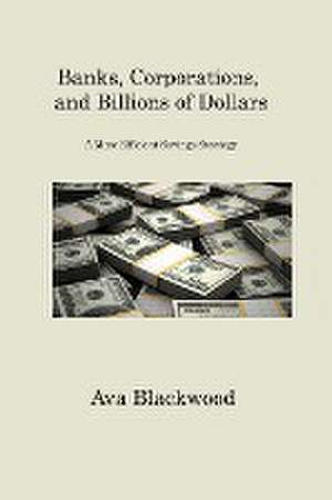 Banks, Corporations, and Billions of Dollars de Ava Blackwood