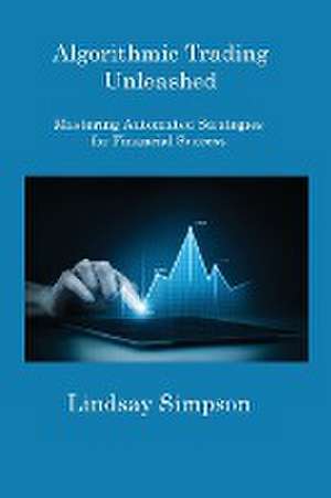 Algorithmic Trading Unleashed de Lindsay Simpson