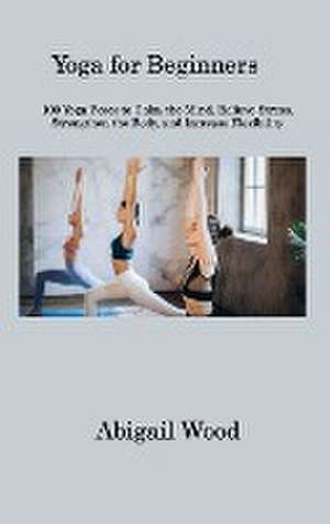Yoga for Beginners de Abigail Wood