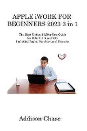 APPLE iWORK FOR BEGINNERS 2023 3 in 1 de Addison Chase