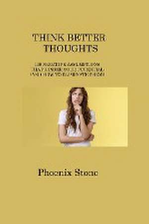 Think Better Thoughts de Phoenix Stone