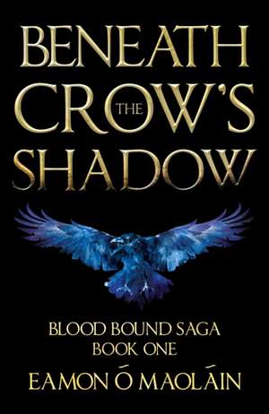 Beneath the Crow's Shadow de Eamon O Maolain
