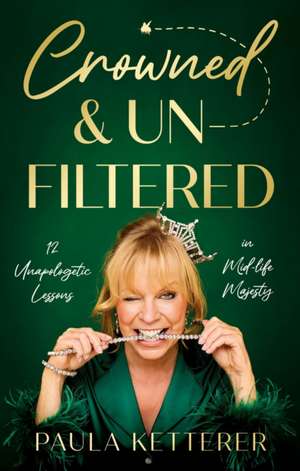 Crowned & Unfiltered de Paula Ketterer