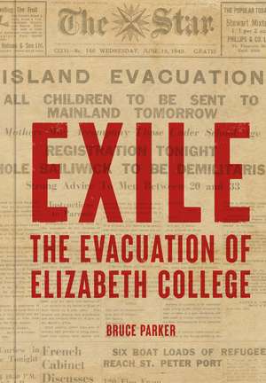 Exile: The Evacuation of Elizabeth College de Bruce Parker