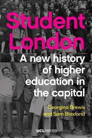 Student London: A New History of Higher Education in the Capital de Georgina Brewis