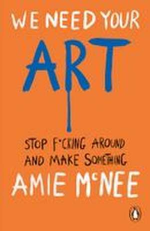 We Need Your Art de Amie Mcnee