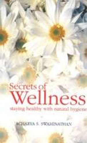 Secrets of Wellness de Acharya S. Swaminathan