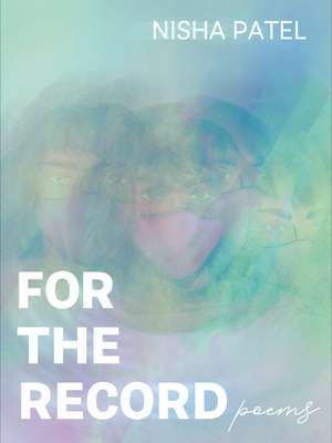 For the Record: Poems de Nisha Patel
