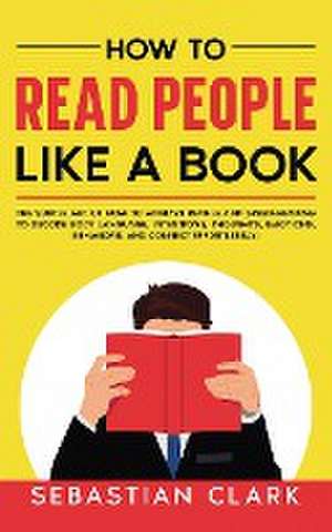 How To Read People Like A Book de Sebastian Clark