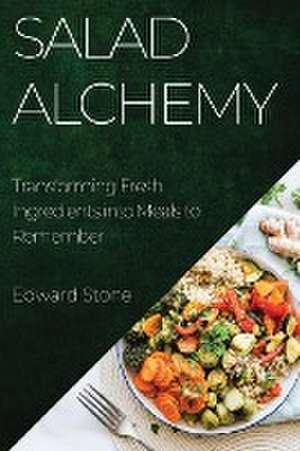 Salad Alchemy de Edward Stone