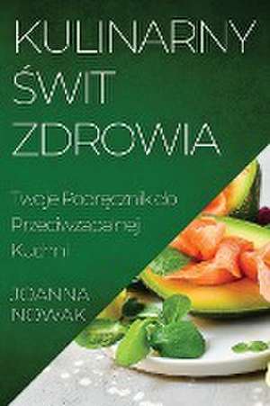 Kulinarny ¿wit Zdrowia de Joanna Nowak