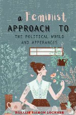 A Feminist Approach to the Political World and Appearances de Rosalie Siemon Lochner