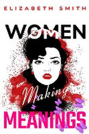 Women making meanings de Elizabeth Smith