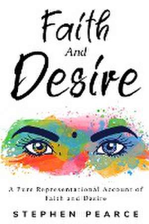 A Pure Representational Account of Faith and Desire de Stephen Pearce