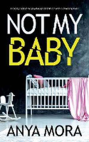 Not My Baby de Anya Mora