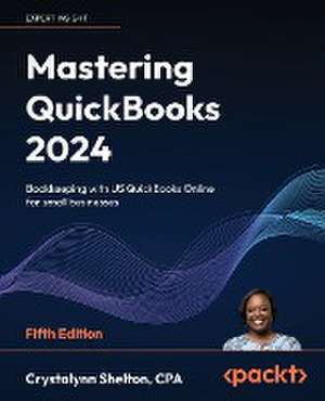 Mastering QuickBooks 2024 - Fifth Edition de Crystalynn Shelton