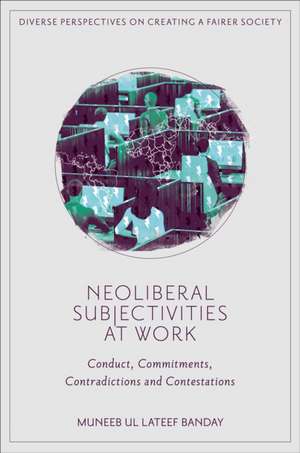 Neoliberal Subjectivities at Work de Muneeb Ul Lateef Banday