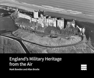 England’s Military Heritage from the Air de Allan (Visiting FellowBournemouth University) Brodie