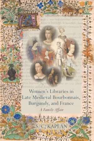 Kaplan, S: Women's Libraries in Late Medieval Bourbonnais, B de S. C. Kaplan