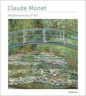 Claude Monet Masterpieces of Art de Gordon Kerr