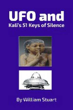 UFO and Kali's 51 Keys of Silence de William Stuart