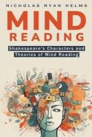 SHAKESPEAREAN CHARACTER AND THEORIES OF MINDREADING de Nicholas Ryan Helms