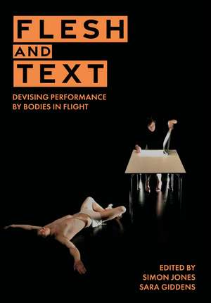 Flesh and Text: Devising Performance by Bodies in Flight de Simon Jones