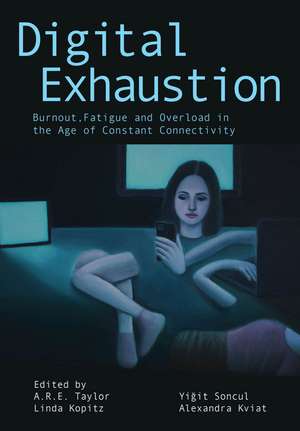 Digital Exhaustion: Burnout, Fatigue and Overload in the Age of Constant Connectivity de A.R.E. Taylor