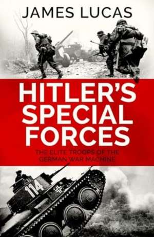 Hitler's Special Forces de James Lucas